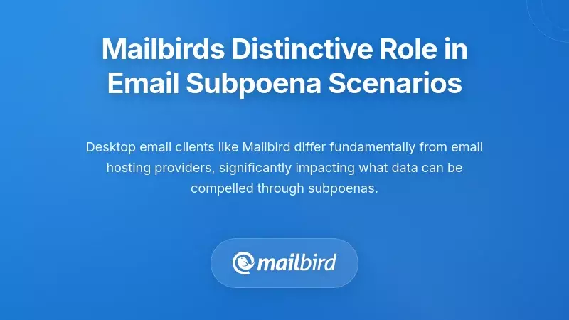 Mailbird's Distinctive Role in Email Subpoena Scenarios