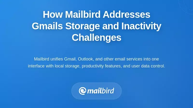 How Mailbird Addresses Gmail's Storage and Inactivity Challenges