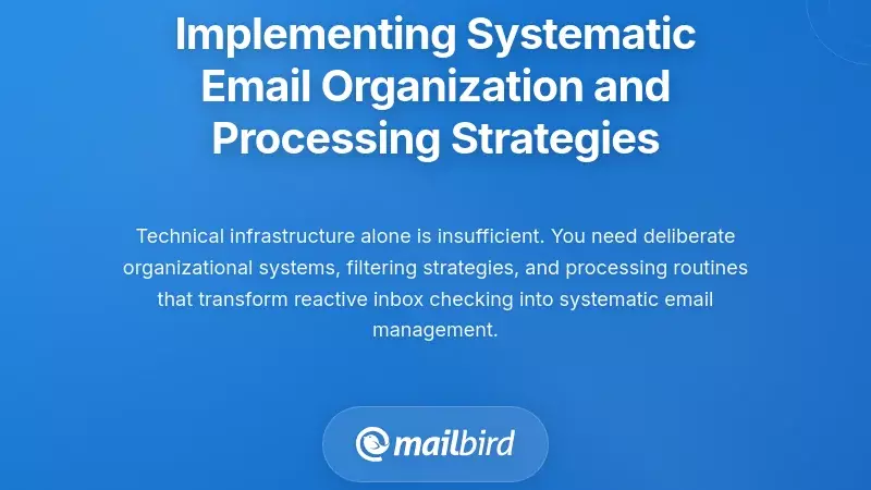 Implementing Systematic Email Organization and Processing Strategies