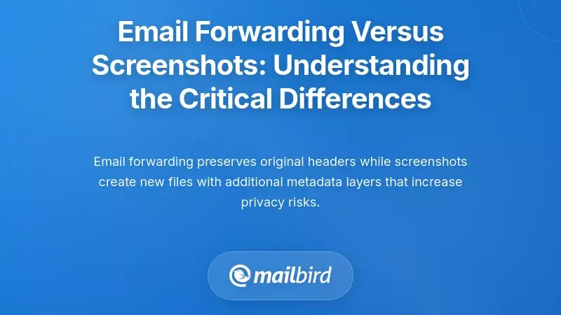 Email Forwarding Versus Screenshots: Understanding the Critical Differences