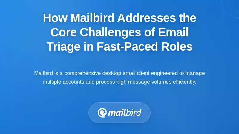 How Mailbird Addresses the Core Challenges of Email Triage in Fast-Paced Roles
