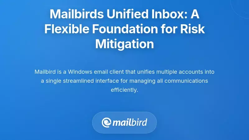 Mailbird's Unified Inbox: A Flexible Foundation for Risk Mitigation