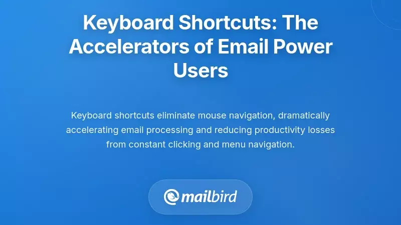Keyboard Shortcuts: The Accelerators of Email Power Users