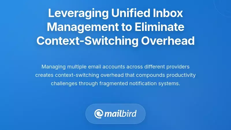 Leveraging Unified Inbox Management to Eliminate Context-Switching Overhead