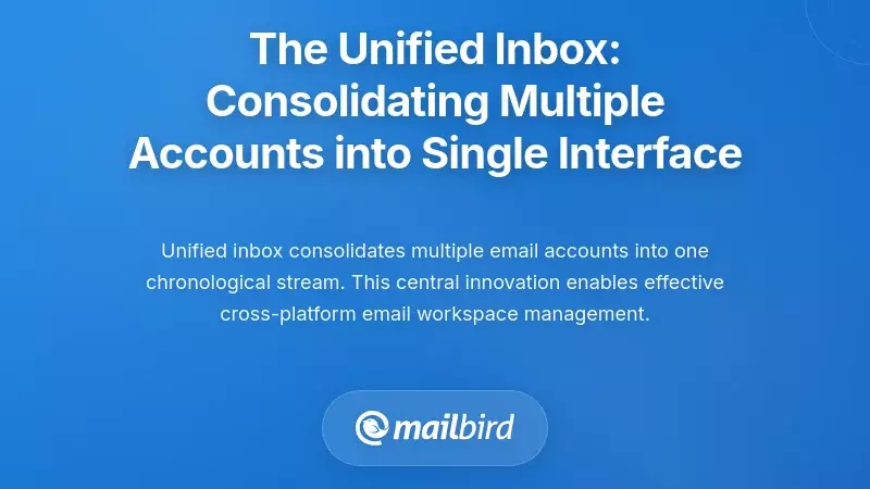 The Unified Inbox: Consolidating Multiple Accounts into Single Interface