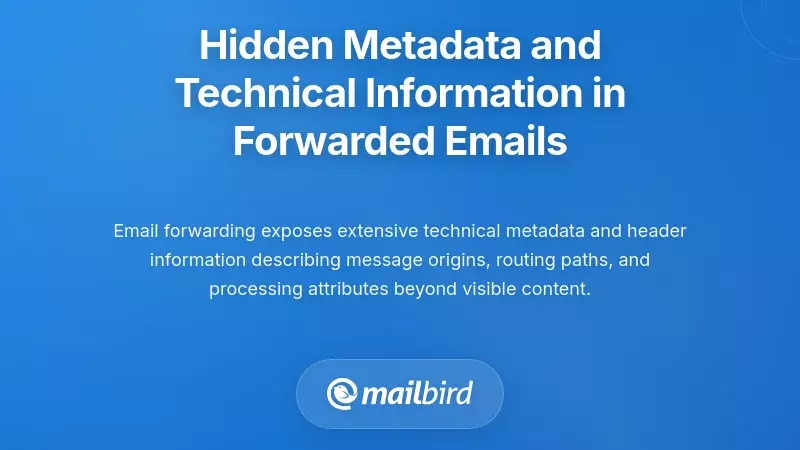 Hidden Metadata and Technical Information in Forwarded Emails