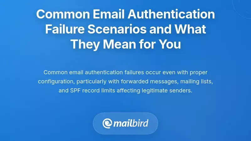 Common Email Authentication Failure Scenarios and What They Mean for You