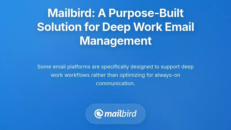 Mailbird: A Purpose-Built Solution for Deep Work Email Management