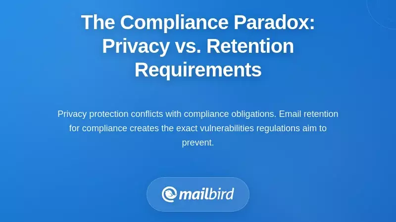 The Compliance Paradox: Privacy vs. Retention Requirements