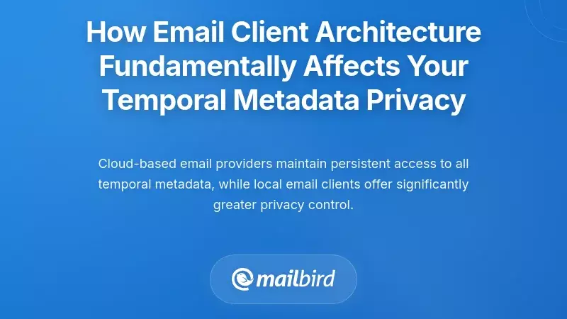 How Email Client Architecture Fundamentally Affects Your Temporal Metadata Privacy