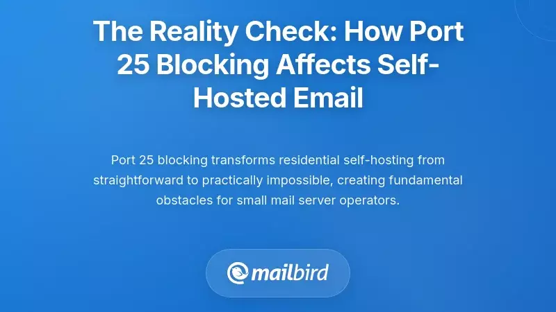 The Reality Check: How Port 25 Blocking Affects Self-Hosted Email