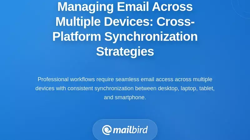 Managing Email Across Multiple Devices: Cross-Platform Synchronization Strategies