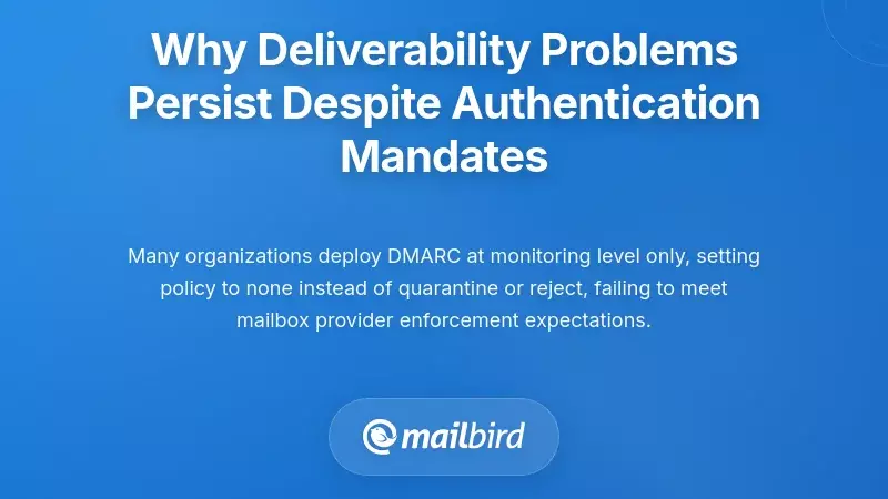 Why Deliverability Problems Persist Despite Authentication Mandates