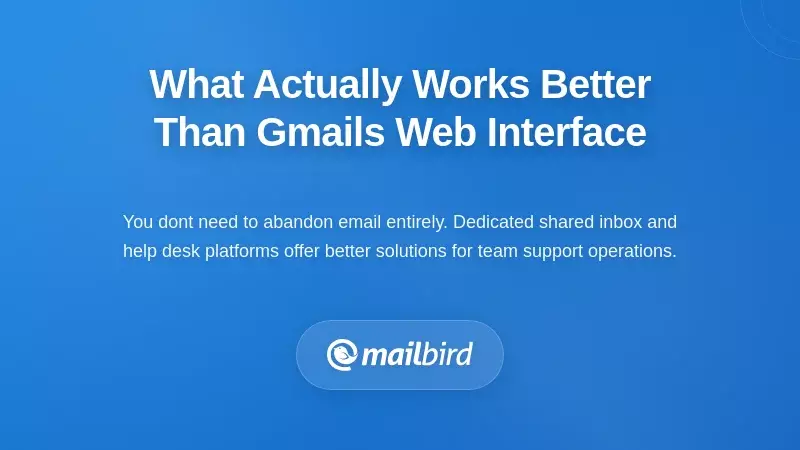 What Actually Works Better Than Gmail's Web Interface
