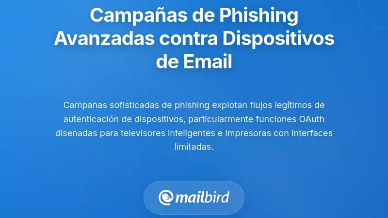 Campañas avanzadas de phishing dirigidas a dispositivos de inicio de sesión de correo electrónico