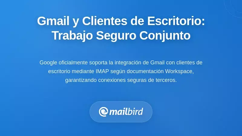C&oacute;mo Gmail y los clientes de escritorio trabajan juntos de forma segura