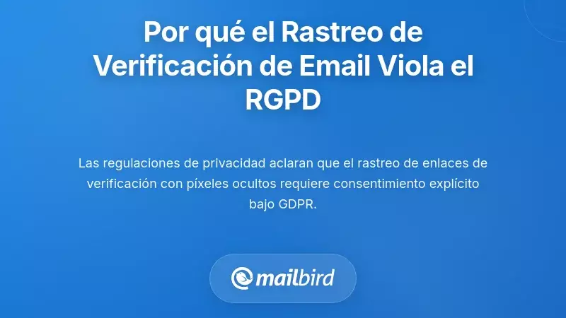 Por qu&eacute; la mayor&iacute;a de los seguimientos de verificaci&oacute;n de correo electr&oacute;nico violan el GDPR y las leyes de privacidad