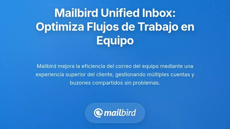 Bandeja de Entrada Unificada de Mailbird: Simplificando los Flujos de Trabajo de Equipos con Múltiples Cuentas