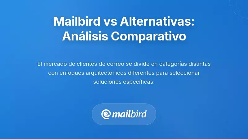 Panorama Competitivo: C&oacute;mo Mailbird se Compara con las Alternativas