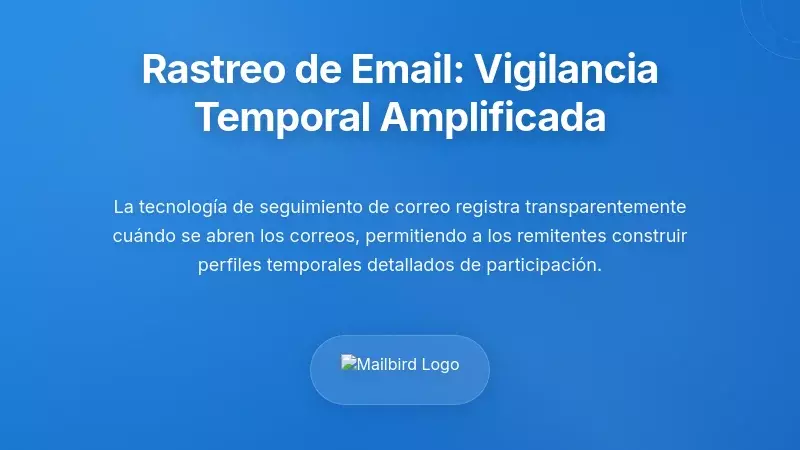 Tecnolog&iacute;a de Seguimiento de Correo: Amplificando la Vigilancia Temporal