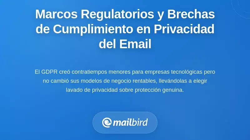Marcos Regulatorios y Brechas de Cumplimiento en la Privacidad del Correo Electr&oacute;nico
