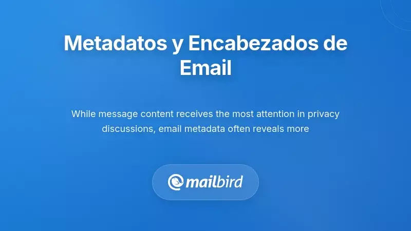 Metadatos de correo electr&oacute;nico y encabezados que exponen informaci&oacute;n del remitente, direcciones IP y patrones de comunicaci&oacute;n