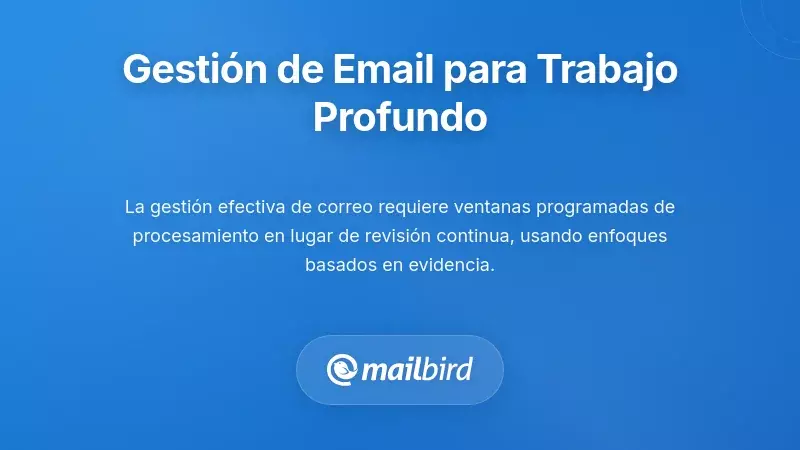 Mejores Pr&aacute;cticas de Gesti&oacute;n del Correo Electr&oacute;nico para la Integraci&oacute;n del Trabajo Profundo