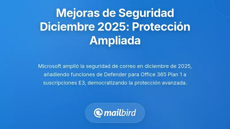 Mejoras de Seguridad de Diciembre de 2025: Acceso Ampliado a la Protecci&oacute;n