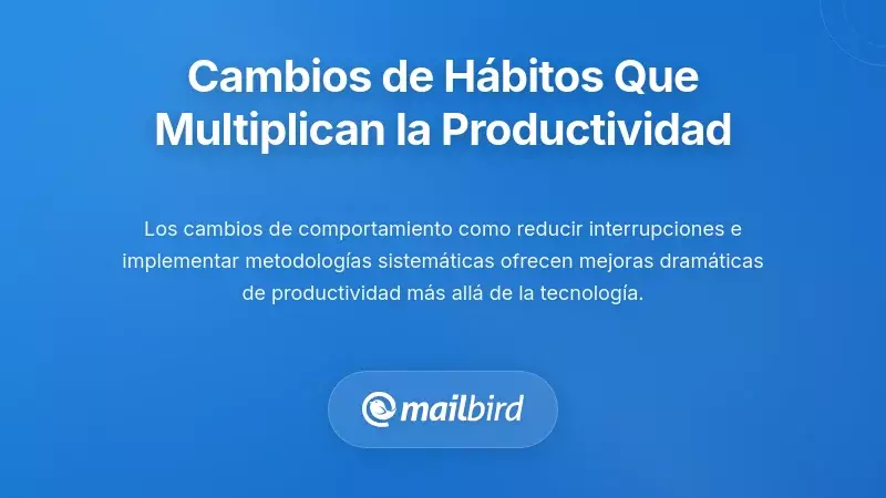 Cambios de Comportamiento que Multiplican las Ganancias de Productividad