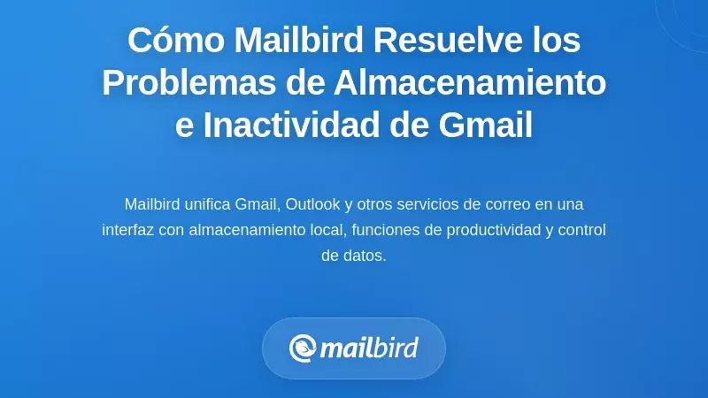 Cómo Mailbird Aborda los Desafíos del Almacenamiento y la Inactividad de Gmail