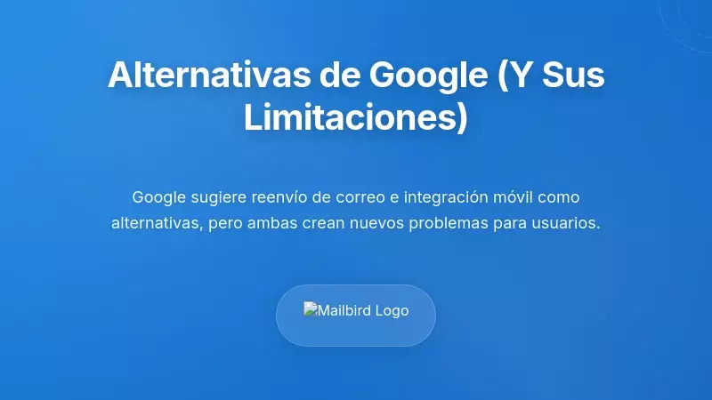 Alternativas recomendadas por Google (y por qué no son suficientes)