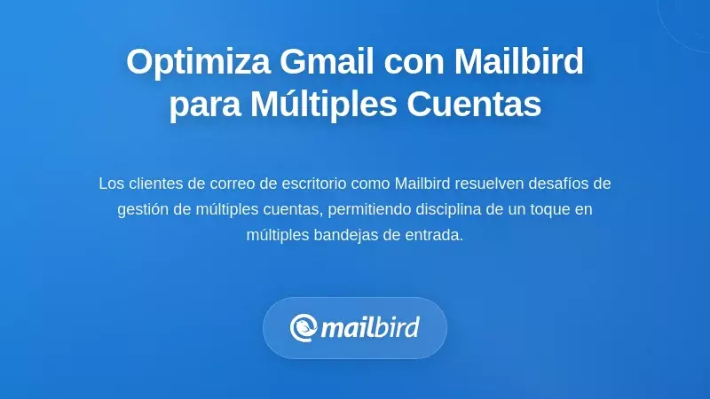 Mejorando los flujos de trabajo de Gmail con Mailbird para la gesti&oacute;n de m&uacute;ltiples cuentas