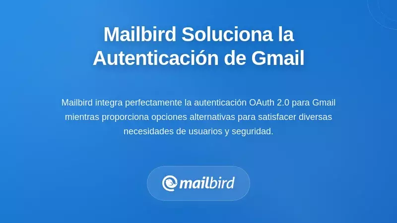 Cómo Mailbird Resuelve los Desafíos de Autenticación de Gmail