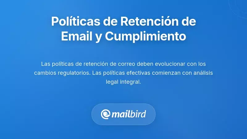 Pol&iacute;ticas de Retenci&oacute;n de Correos Electr&oacute;nicos y Consideraciones de Cumplimiento