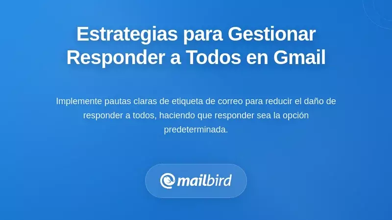 Estrategias Prácticas para Gestionar el Responder a Todos en Hilos Compartidos de Gmail