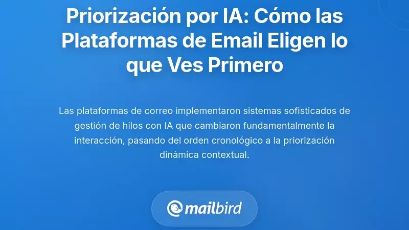 Priorizaci&oacute;n de hilos impulsada por IA: C&oacute;mo las plataformas de correo electr&oacute;nico deciden ahora qu&eacute; ves primero