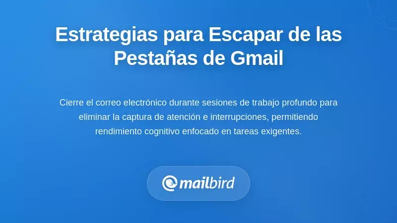 Estrategias prácticas para liberarse de la trampa de las pestañas de Gmail