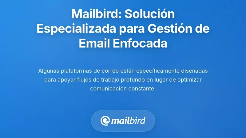 Mailbird: Una soluci&oacute;n dise&ntilde;ada espec&iacute;ficamente para la gesti&oacute;n del correo electr&oacute;nico en trabajo profundo