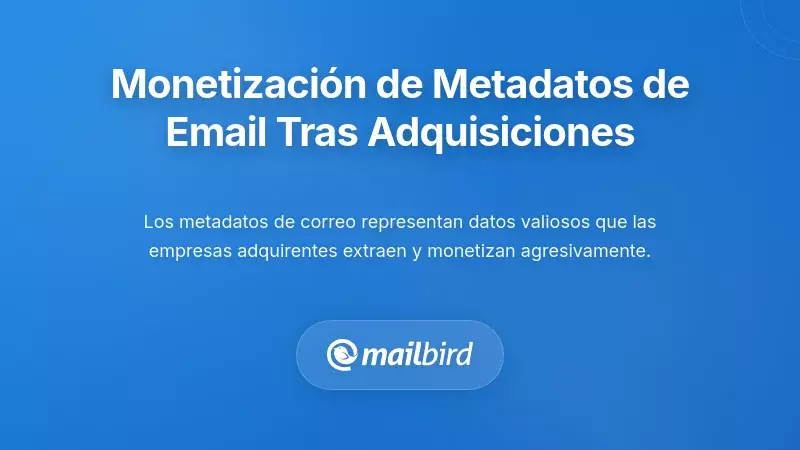 C&oacute;mo se monetizan los metadatos de correo electr&oacute;nico despu&eacute;s de las adquisiciones