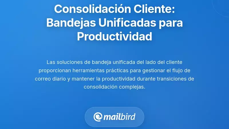 Consolidación en el lado del cliente: soluciones de bandeja de entrada unificada para la productividad del usuario