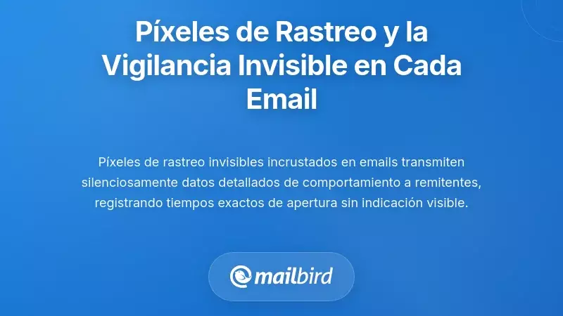 P&iacute;xeles de seguimiento y la vigilancia invisible en cada notificaci&oacute;n de correo