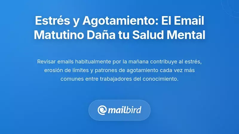 La conexi&oacute;n entre el estr&eacute;s y el agotamiento: c&oacute;mo el correo matutino erosiona la salud mental
