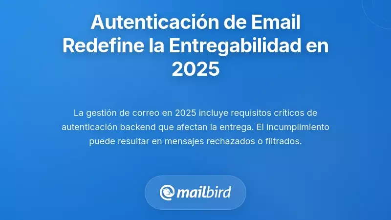 Requisitos de Autenticaci&oacute;n de Email que Transforman la Entregabilidad en 2025