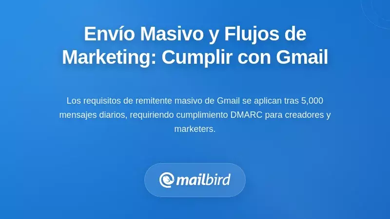 Env&iacute;o Masivo y Flujos de Trabajo de Marketing: Navegando los Requisitos de Cumplimiento de Gmail