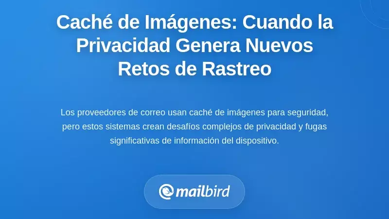 Almacenamiento en caché de imágenes: Cuando la protección de la privacidad crea nuevos desafíos de seguimiento