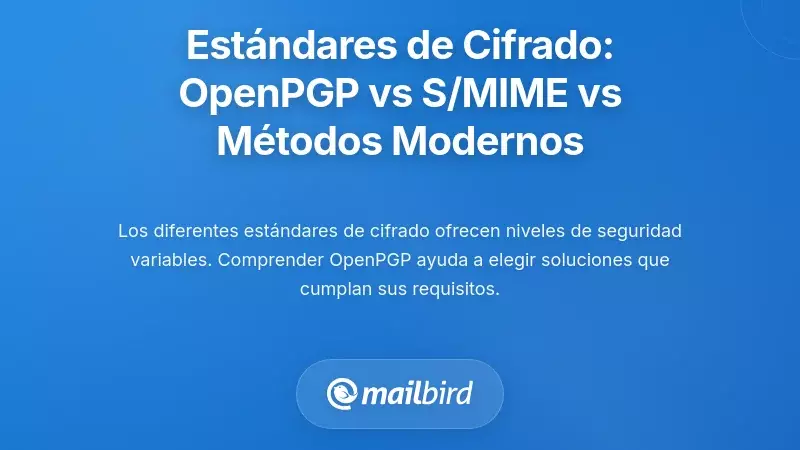 Est&aacute;ndares de cifrado de correo electr&oacute;nico: OpenPGP vs S/MIME vs enfoques modernos