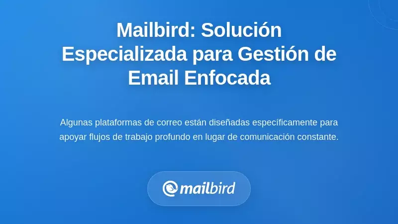 Mailbird: Una soluci&oacute;n dise&ntilde;ada para la gesti&oacute;n del correo electr&oacute;nico en trabajo profundo