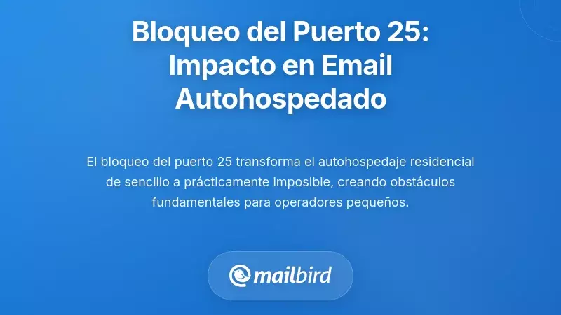 La realidad: Cómo el bloqueo de correo en el puerto 25 afecta al correo autoalojado