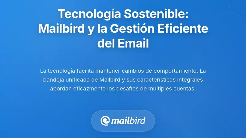 Habilitaci&oacute;n Tecnol&oacute;gica: C&oacute;mo Mailbird Apoya un Procesamiento de Correos Sostenible