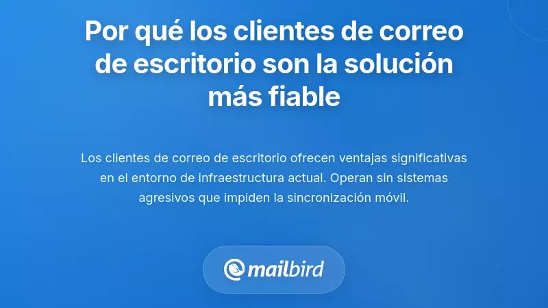 Por qu&eacute; los clientes de correo electr&oacute;nico de escritorio ofrecen la soluci&oacute;n m&aacute;s fiable actualmente